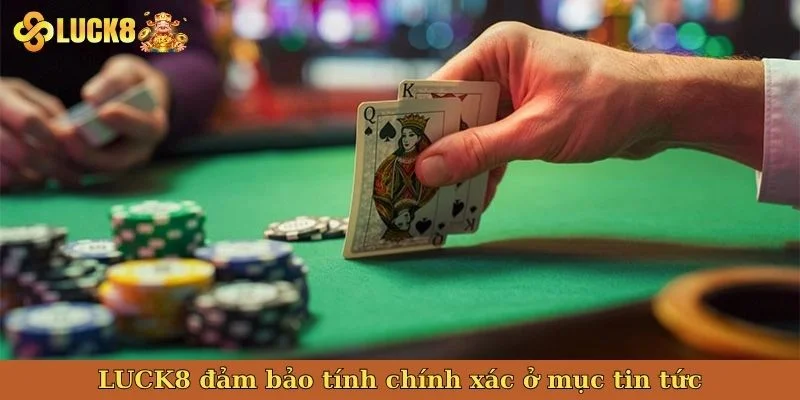 luck8-dam-bao-tinh-chinh-xac-o-muc-tin-tuc